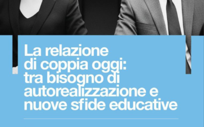 La relazione di coppia oggi: tra bisogno di auto realizzazione e nuove sfide educative